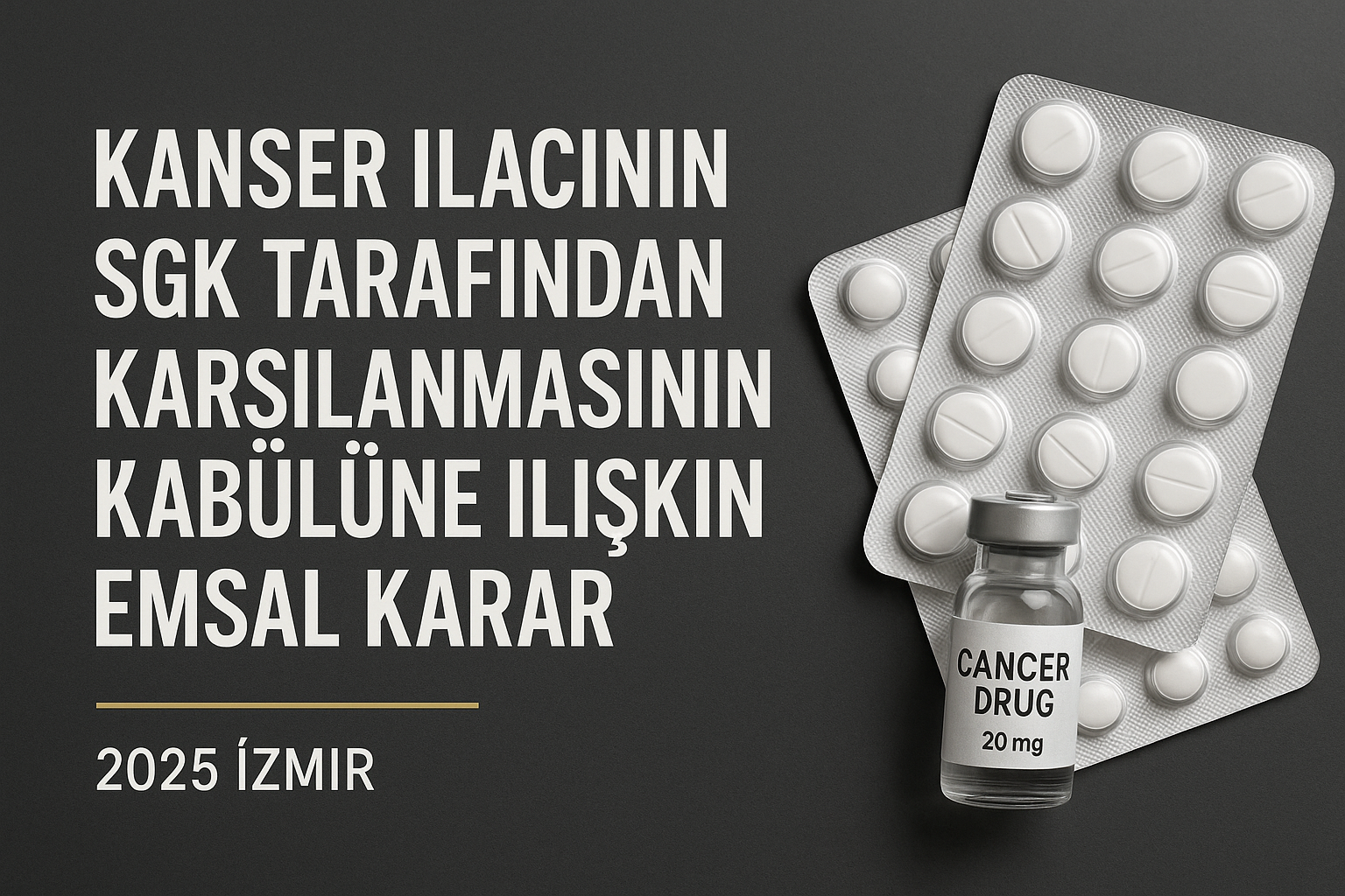 Kanser İlacının SGK Tarafından Karşılanmasına İlişkin Emsal Karar - İzmir 2025